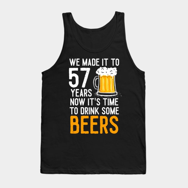 We Made it to 57 Years Now It's Time To Drink Some Beers Aniversary Wedding Tank Top by williamarmin